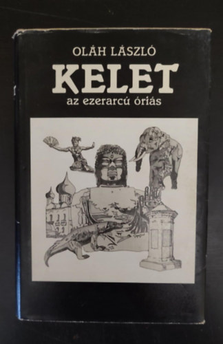 Oláh László - Kelet, az ezerarcú óriás - Pátria könyvek (Illusztrált kiadás) - Egyedi termékfotóval