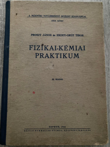 Dr. Dr. Erdey-Gr�z Tibor, Dr. Buz�gh Alad�r, Dr. Imre Lajos Proszt J�nos - Fizikai-k�miai praktikum (III. kiad�s) (Fizikai egyens�lyok meghat�roz�sa; Diff�zi��lland� m�r�se; Optikai m�r�sek; Kolloidk�miai k�s�rletek...)