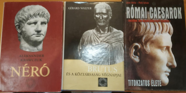 G�rard Walter, Pot� Istv�n-L�vai Anita Aleksander Krawczuk - 3 db N�r� (Sz�zadok, emberek) + Brutus �s a k�zt�rsas�g v�gnapjai (Sz�zadok, emberek) + R�mai caesarok titokzatos �lete