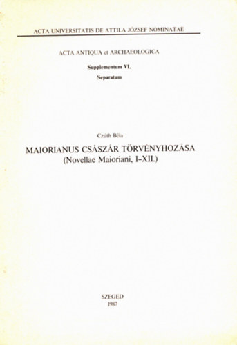 Czth Bla - Maiorianus Csszr Trvnyhozsa ( Novellae Maioriani, I-XII.) - Klnlenyomat