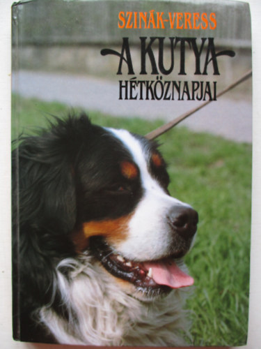 Veress Istv�n, Szerk.: B�r� S�ndor, Graf.: K�nya Katalin Szin�k J�nos - A kutya h�tk�znapjai (Saj�t k�ppel)
