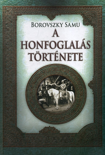 Borovszky Samu - A honfoglals trtnete