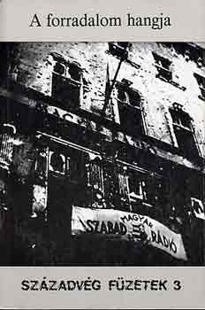 Gyurgyák János - A forradalom hangja (Magyarországi rádióadások 1956.okt.23 - nov.9.)