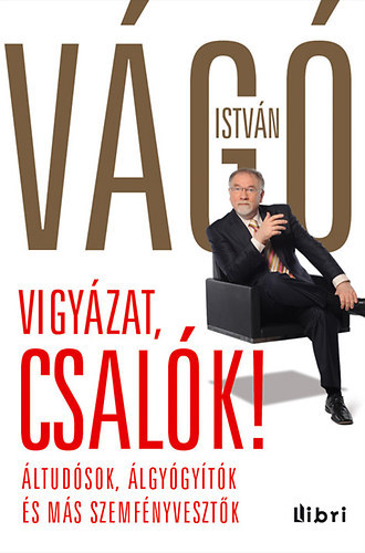 SZERZ� V�g� Istv�n SZERKESZT� Kepes J�nos - Vigy�zat, csal�k! - �ltud�sok, �lgy�gy�t�k �s m�s szemf�nyveszt�k