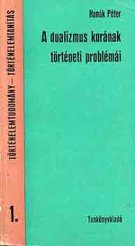 Han�k P�ter - A dualizmus kor�nak t�rt�neti probl�m�i