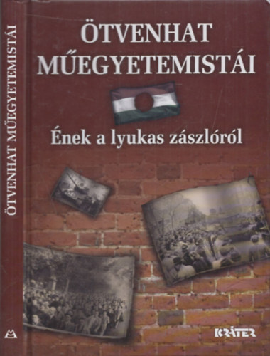 Frivaldszky J�nos  (szerk.) - �tvenhat m�egyetemist�i - �nek a lyukas z�szl�r�l (dedik�lt)