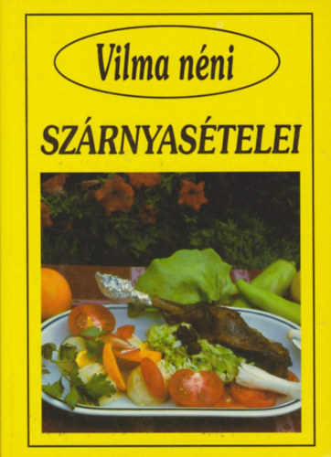 Szabó Vilma (összeállította) - Vilma néni szárnyasételei