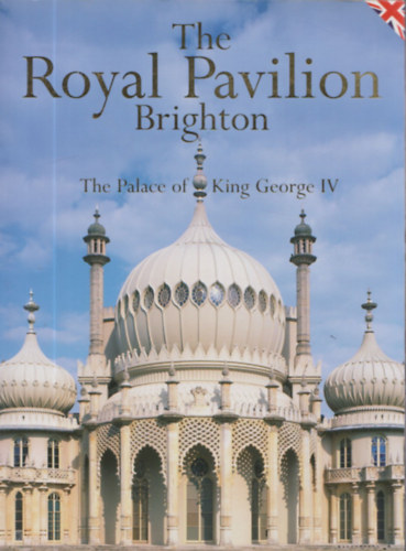 Jessica M.F. Rutherford - The Royal Pavilion - Brighton: The Palace of King George IV