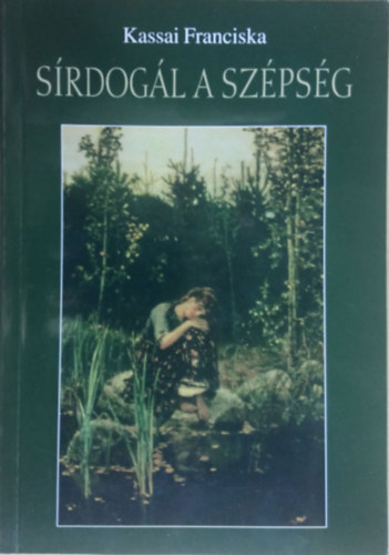 Kassai Franciska - Sírdogál a szépség