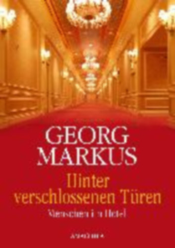 Georg Markus - Hinter verschlossenen T�ren - Menschen im Hotel