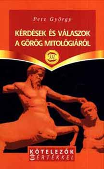 Petz Gyrgy - Krdsek s vlaszok a grg mitolgirl