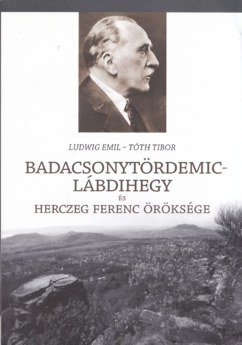 Tth Tibor Ludwig Emil - Badacsonytrdemic-Lbdihegy rksge (Herczeg Ferenc emlkezete) (2x dediklt)