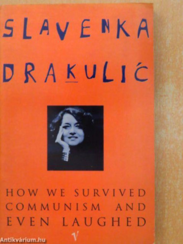 Slavenka Drakulic - How we survived communism and even laugh