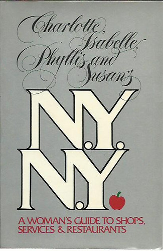 Isabelle, Phyllis and Susan's Charlotte - N. Y., N. Y.: A Woman's Guide to Shops, Services and Restaurants