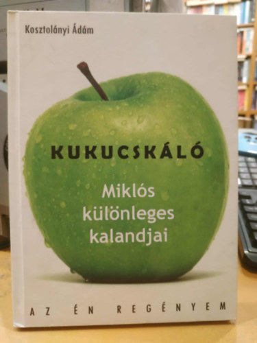 Kosztol�nyi �d�m - Kukucsk�l�: Mikl�s k�l�nleges kalandjai - Mikl�s legy�zi a vil�got (Az �n reg�nyem)