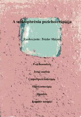 Trixler M�ty�s - A schizophr�nia pszichoter�pi�ja