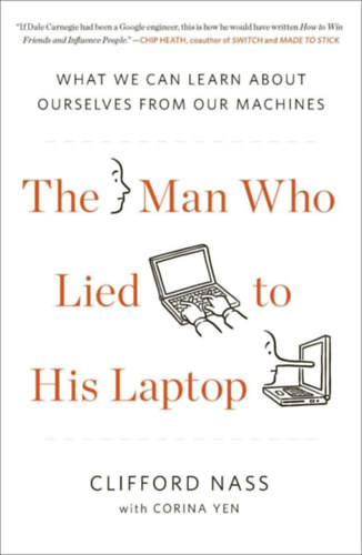 Clifford Nass - Corina Yen - The Man Who Lied to His Laptop