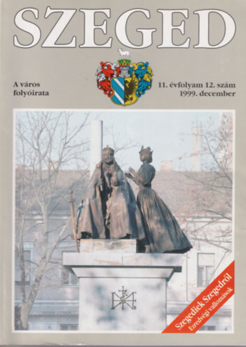 Tandi Lajos  (szerk.) - Szeged- A vros folyirata 11. vf. 12. sz. 1999 december