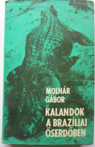 Moln�r G�bor - Kalandok a braz�liai �serd�ben