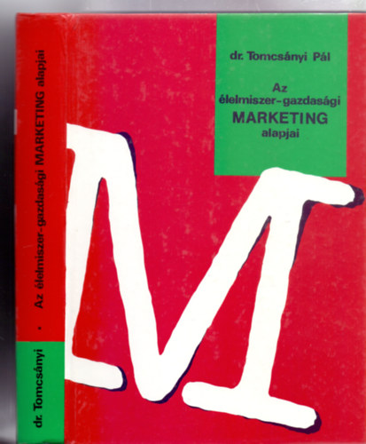 Dr. Tomcsnyi Pl - Az lelmiszer-gazdasgi MARKETING alapjai (A Mezgazdasgi s lelmezsgyi Minisztrium egyetemein s fiskolin engedlyezett segdknyv)