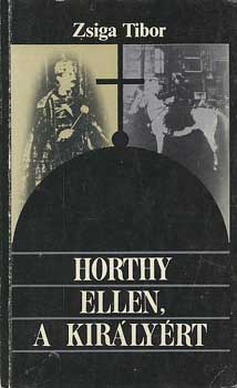 Zsiga Tibor - Horthy ellen, a kirlyrt