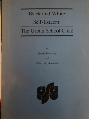 Roberta G Simmons Morris Rosenberg - Black and white self-esteem: The urban school child (The Arnold and Caroline Rose monograph series in sociology)