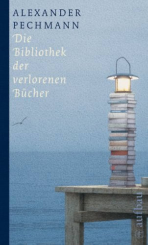 Alexander Pechmann - Die Bibliothek der verlorenen B�cher (Az Elveszett K�nyvek K�nyvt�ra)