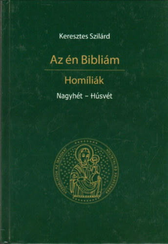 Keresztes Szilárd - Az én Bibliám - Homíliák - Nagyhét - Húsvét