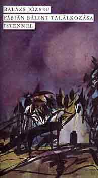 Balázs József - Fábián Bálint találkozása Istennel