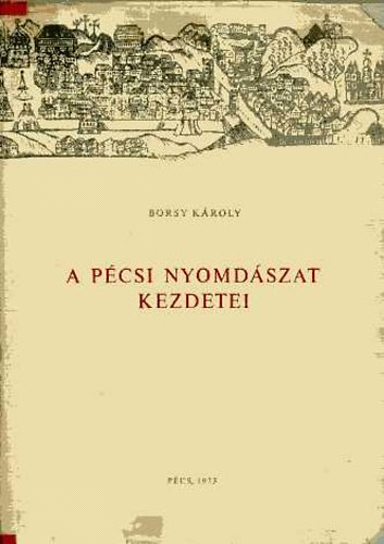 Borsy Kroly - A pcsi nyomdszat kezdetei