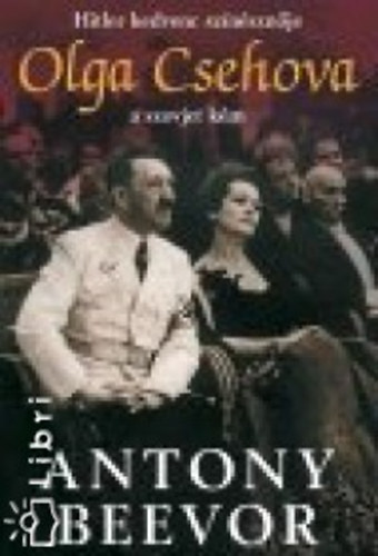 Antony Beevor - Hitler kedvenc sz�n�szn�je - Olga Csehova a szovjet k�m