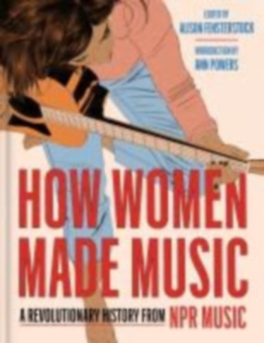Inc National Public Radio - How Women Made Music - A Revolutionary History from NPR Music