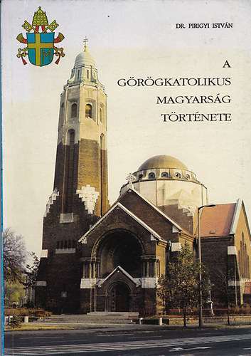 Pirigyi Istvn dr. - A grgkatolikus magyarsg trtnete