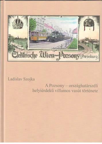 Ladislav Szojka - A Pozsony - országhatárszéli helyiérdekű villamos vasút története