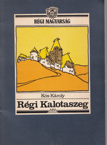 Szerz� K�s K�roly Szerkeszt� B�lint Istv�n J�nos - R�gi Kalotaszeg - Metrum