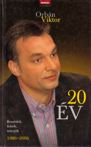 Orbn Viktor - 20 v - Beszdek, rsok, interjk (1986-2006)