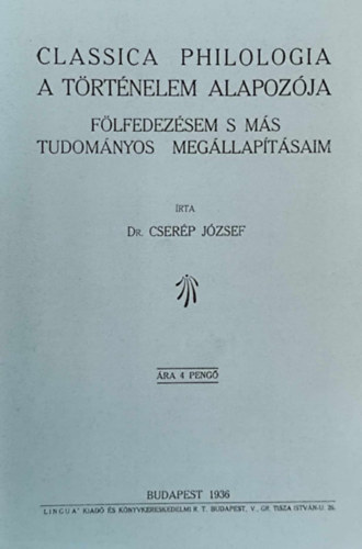 Cserp Jzsef - Classica philologia a trtnelem alapozja