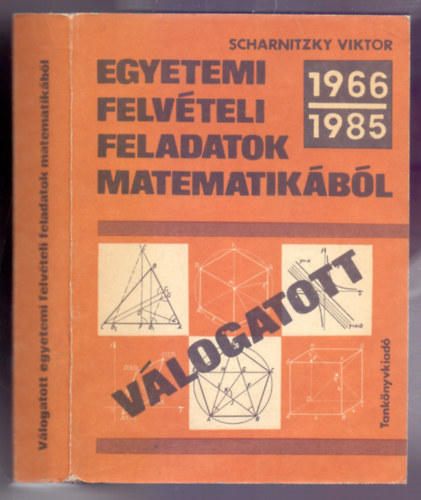 Dr. Scharnitzky Viktor - Vlogatott egyetemi felvteli feladatok matematikbl (1966-1985)