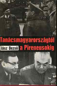 Jász Dezső - Tanácsmagyarországtól a Pireneusokig