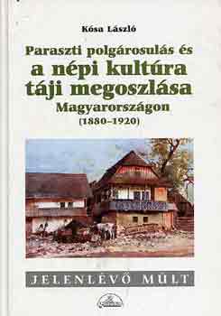 Ksa Lszl - Paraszti polgrosuls s a npi kultra tji megoszlsa Magyarorszgon