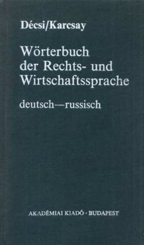 D�csi-Karcsay - W�rterbuch der Rechts- und Wirtschaftssprache (deutsch-russisch)