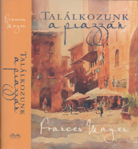 Frances Mayes - Találkozzunk a piazzán