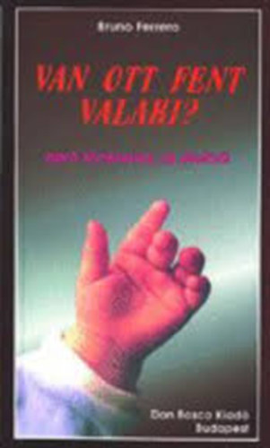 Bruno Ferrero - Van ott fent valaki?