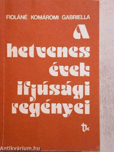 Fiol�n� Kom�romi Gabriella - A hetvenes �vek ifj�s�gi reg�nyei
