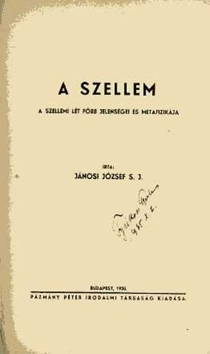 J�nosi J�zsef S.J. - A szellem (a szellemi l�t f�bb jelens�gei �s metafizik�ja)