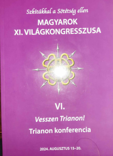 Szkítákkal a Sötétség ellen - Magyarok XI. Világkongresszusa VI. - Vesszen Trianon! - Trianon konferencia