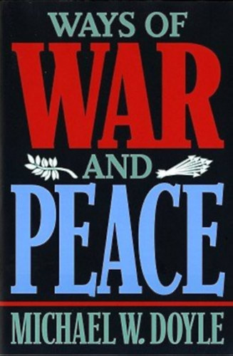 Michael W. Doyle - Ways of War and Peace: Realism, Liberalism, and Socialism (A h�bor� �s a b�ke �tjai: realizmus, liberalizmus �s szocializmus)