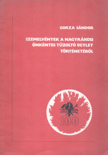 Gorza Sándor - Szemelvények a Nagyrákosi Önkéntes Tűzoltó Egylet történetéből