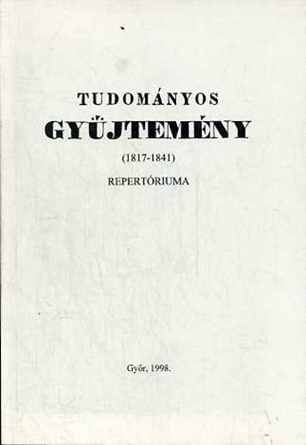 Cs�cs Ter�z  (szerk.) - A Tudom�nyos Gy�jtem�ny (1817-1841) repert�riuma