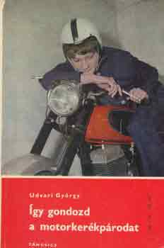 Udvari Gy�rgy - �gy gondozd a motorker�kp�rodat
